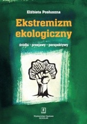 Okładka książki Ekstremizm ekologiczny. Źródła, przejawy, perspektywy Elżbieta Posłuszna