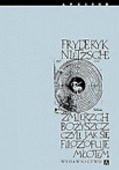 Okładka książki Zmierzch bożyszcz, czyli jak się filozofuje młotem Friedrich Nietzsche