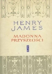 Okładka książki Madonna przyszłości i inne opowiadania Henry James