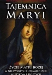 Okładka książki Tajemnica Maryi. Życie Matki Bożej w niezwykłych objawieniach mistyków i świętych François-Michel Debroise, René Laurentin