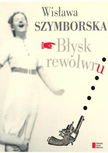 Okładka książki Błysk rewolwru Wisława Szymborska