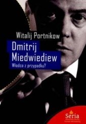 Okładka książki Dmitrij Miedwiediew. Władca z przypadku? Witalij Portnikow