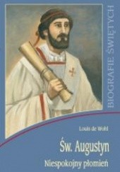 Okładka książki Św. Augustyn. Niespokojny płomień Louis de Wohl