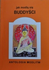 Okładka książki Jak modlą się buddyści. Antalogia modlitw autor nieznany