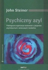 Psychiczny azyl. Patologiczna organizacja osobowości u pacjentów psychotycznych, nerwicowych i borderline.