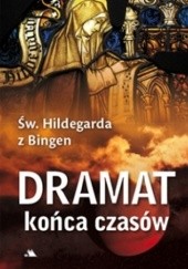 Okładka książki Dramat końca czasów oraz inne wizje św. Hildegarda z Bingen
