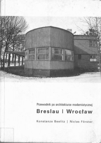 Breslau / Wrocław: przewodnik po architekturze modernistycznej