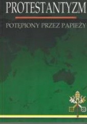 Okładka książki Protestantyzm potępiony przez papieży Magdalena Broniarek