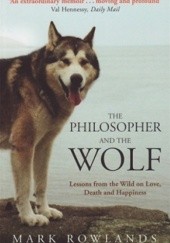Okładka książki The Philosopher and the Wolf Mark Rowlands