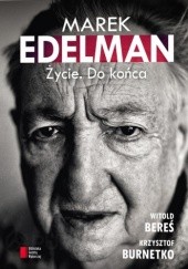 Okładka książki Marek Edelman. Życie. Do końca Witold Bereś, Krzysztof Burnetko