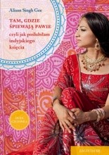 Tam, gdzie śpiewają pawie, czyli jak poślubiłam indyjskiego księcia - Alison Singh Gee