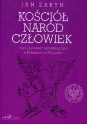 Okładka książki Kościół, naród, człowiek. Opowieść optymistyczna o Polakach w XX wieku