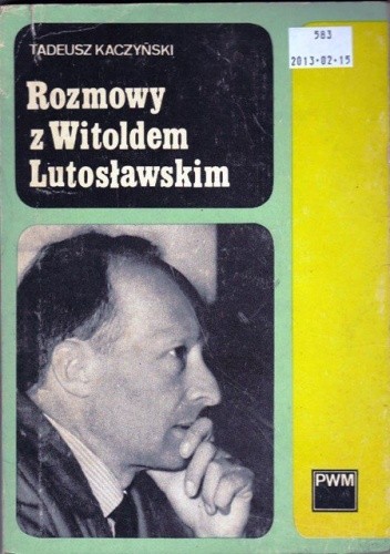 Okładka książki Rozmowy z Witoldem Lutosławskim Tadeusz Kaczyński