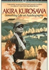 Okładka książki Something Like An Autobiography Akira Kurosawa