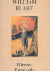 Okładka książki Wieczna ewangelia. Wybór pism William Blake