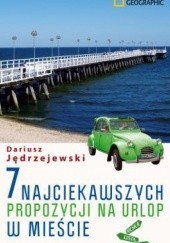 Okładka książki 7 najciekawszych propozycji na urlop w mieście Dariusz Jędrzejewski