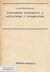 Okładka książki Podstawowe wiadomości z edytorstwa i księgarstwa Leon Marszałek
