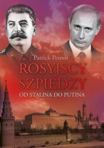 Okładka książki Rosyjscy szpiedzy. Od Stalina do Putina Patrick Pesnot