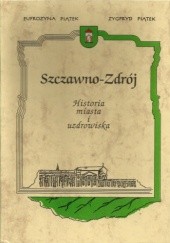 Okładka książki Szczawno-Zdrój, Historia miasta i uzdrowiska Eufrozyna Piątek, Zygmunt Piątek