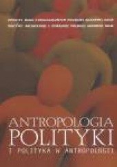 Antropologia polityki i polityka w antropologii