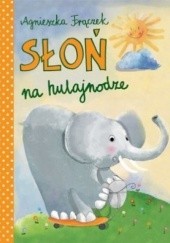 Okładka książki Słoń na hulajnodze Agnieszka Frączek