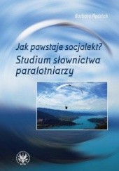 Okładka książki Jak powstaje socjolekt? Studium słownictwa paralotniarzy Barbara Pędzich