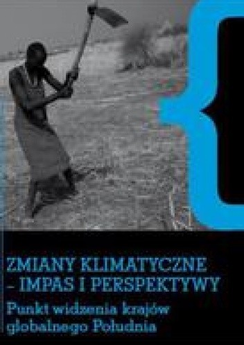 Okładka książki Zmiany klimatyczne  - impas i perspektywy.Punkt widzenia krajów globalnego Południa praca zbiorowa