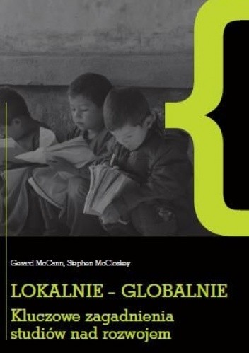 Okładka książki Lokalnie - globalnie. Kluczowe zagadnienia studiów nad rozwojem Gerard McCann, Stephen McCloskey