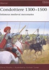 Okładka książki Condottiere 1300-1500. Infamous medieval mercenaries Graham Turner