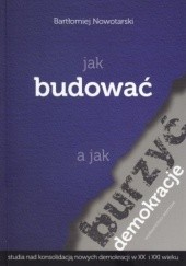 Okładka książki Jak budować a jak burzyć demokracje Bartłomiej Nowotarski