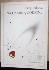 Okładka książki Na czarną godzinę Jerzy Pakosz