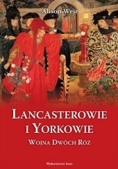 Okładka książki Lancasterowie i Yorkowie. Wojna Dwóch Róż Alison Weir