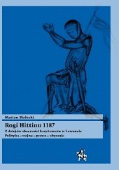 Okładka książki Rogi Hittinu 1187. Z dziejów obecności krzyżowców w Lewancie. Polityka – wojna – prawo – obyczaje Marian Małecki