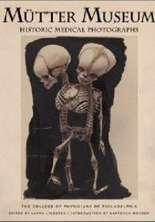 Okładka książki Mütter Museum. Historic Medical Photographs Laura Lindgren, Gretchen Worden
