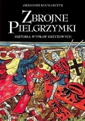 Okładka książki Zbrojne Pielgrzymki. Historia Wypraw Krzyżowych Grzegorz Kucharczyk