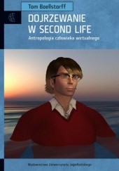 Okładka książki Dojrzewanie w Second Life. Antropologia człowieka wirtualnego Tom Boellstorff