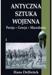 Okładka książki Antyczna sztuka wojenna. Persja Grecja Macedonia Hans Delbrück