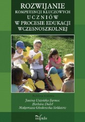 Okładka książki Rozwijanie kompetencji kluczowych uczniów w procesie edukacji wczesnoszkolnej Grażyna Erenc-Grygoruk, Janina Uszyńska-Jarmoc