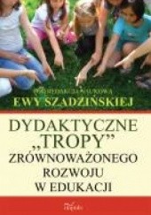 Okładka książki Dydaktyczne „tropy” zrównoważonego rozwoju w edukacji Ewa Szadzińska