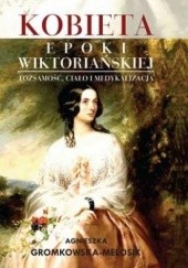 Okładka książki Kobieta epoki wiktoriańskiej Agnieszka Gromkowska-Melosik