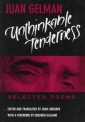 Okładka książki Unthinkable Tenderness: Selected Poems Juan Gelman