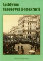 Okładka książki Archiwum Narodowej Demokracji praca zbiorowa