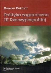 Okładka książki Polityka zagraniczna III Rzeczypospolitej Roman Kuźniar