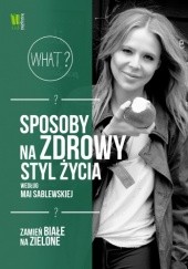 Okładka książki Sposoby na zdrowy styl życia Maja Sablewska
