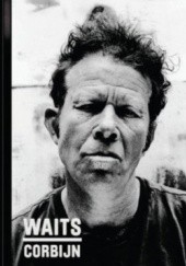 Okładka książki Waits/Corbijn 77- 11 Robert Christgau, Anton Corbijn, Jim Jarmusch, Tom Waits