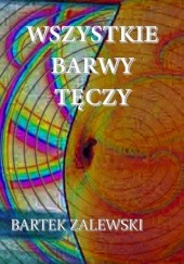 Okładka książki Wszystkie barwy tęczy Bartek Zalewski