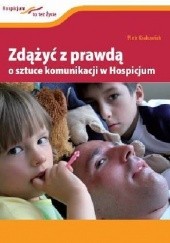 Okładka książki Zdążyć z prawdą. O sztuce komunikacji w Hospicjum. Piotr Krakowiak