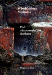 Okładka książki Pod niezasuniętym dachem Włodzimierz Michalak