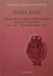 Leszek Biały. Książę krakowski i sandomierski Princeps Poloniae (ok. 1184-23/24 listopada 1227)