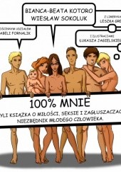 Okładka książki 100% mnie, czyli książka o miłości, seksie i zagłuszaczach Bianca-Beata Kotoro, Wiesław Sokoluk